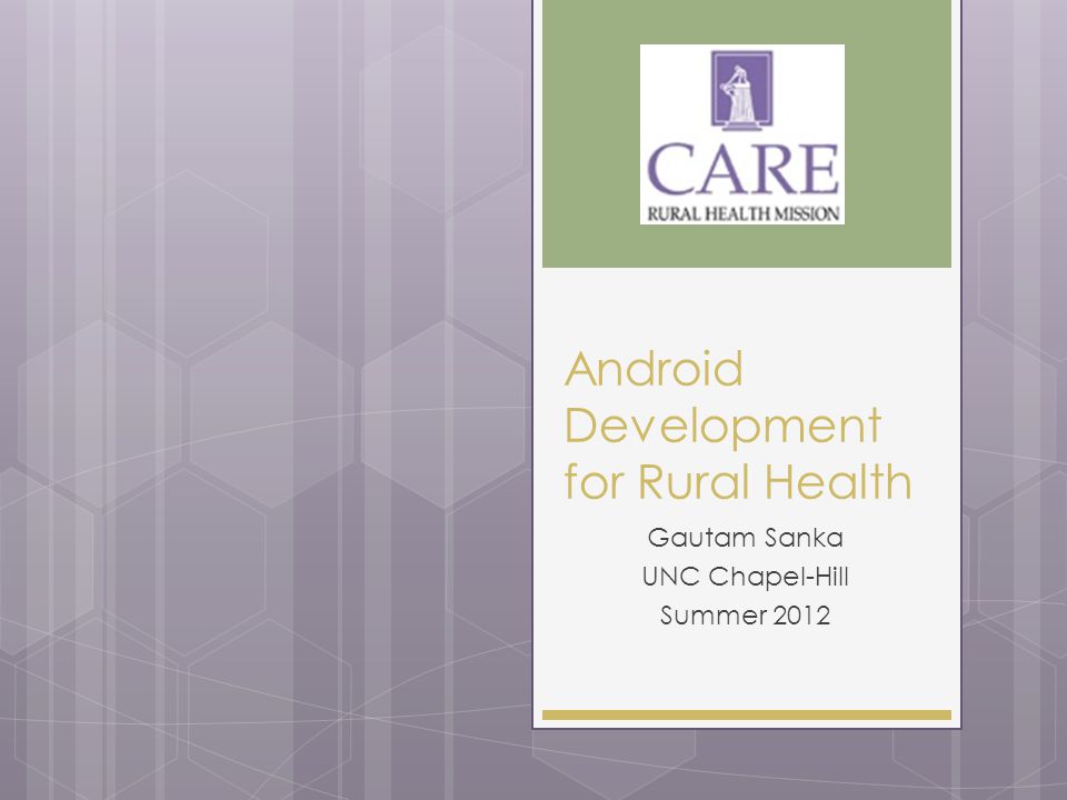 Android Development for Rural Health Gautam Sanka UNC Chapel-Hill Summer 2012