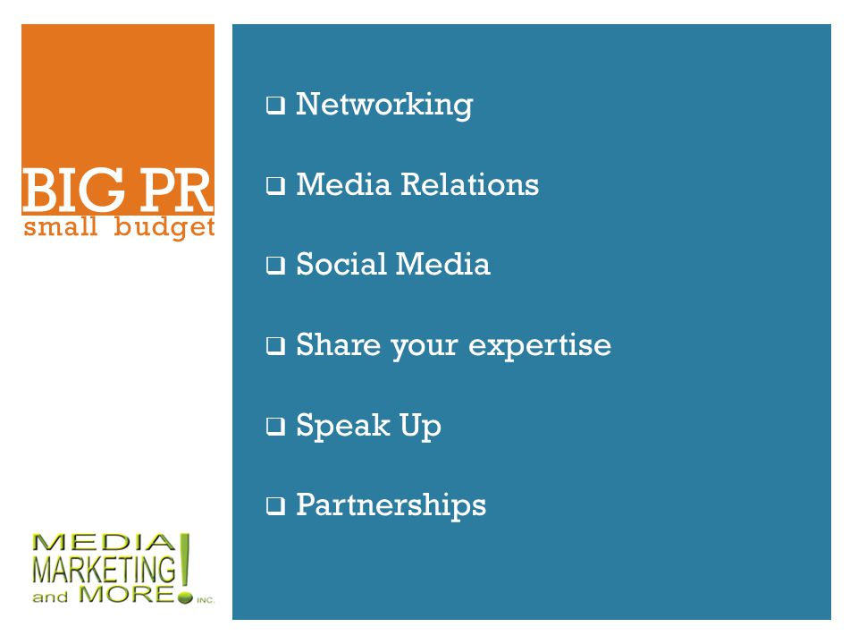  Networking  Media Relations  Social Media  Share your expertise  Speak Up  Partnerships BIG PR small budget