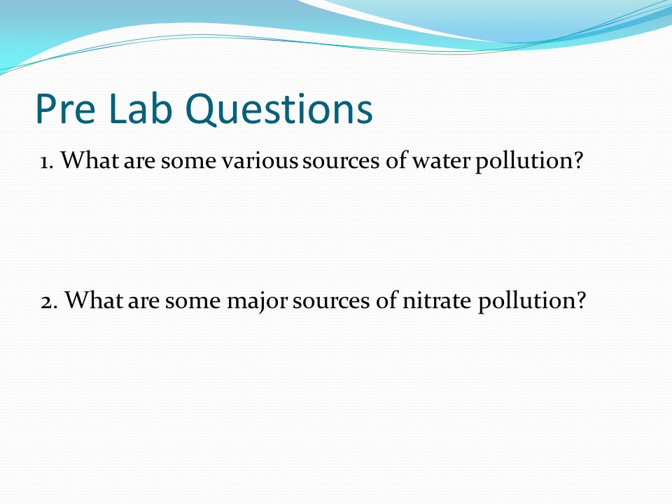 Pre Lab Questions 1. What are some various sources of water pollution.