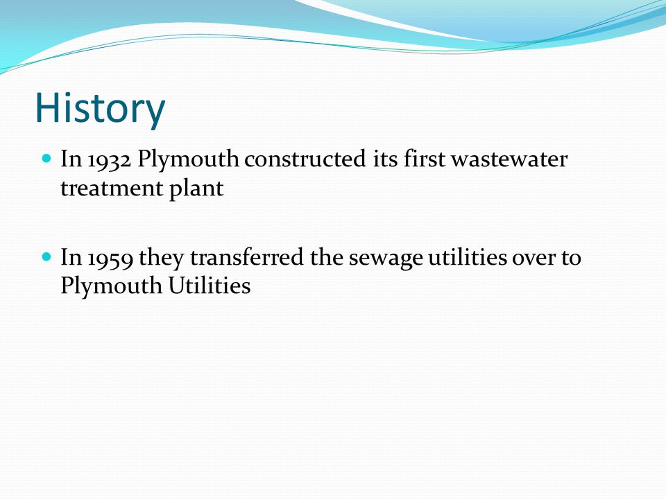 History In 1932 Plymouth constructed its first wastewater treatment plant In 1959 they transferred the sewage utilities over to Plymouth Utilities