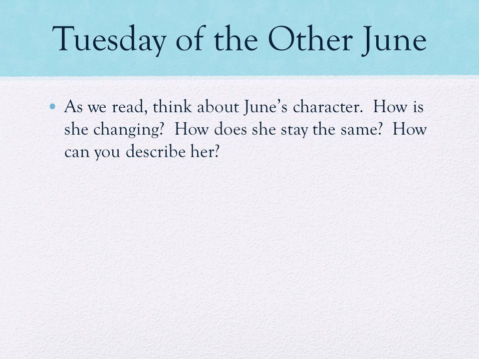 Tuesday of the Other June As we read, think about June’s character.