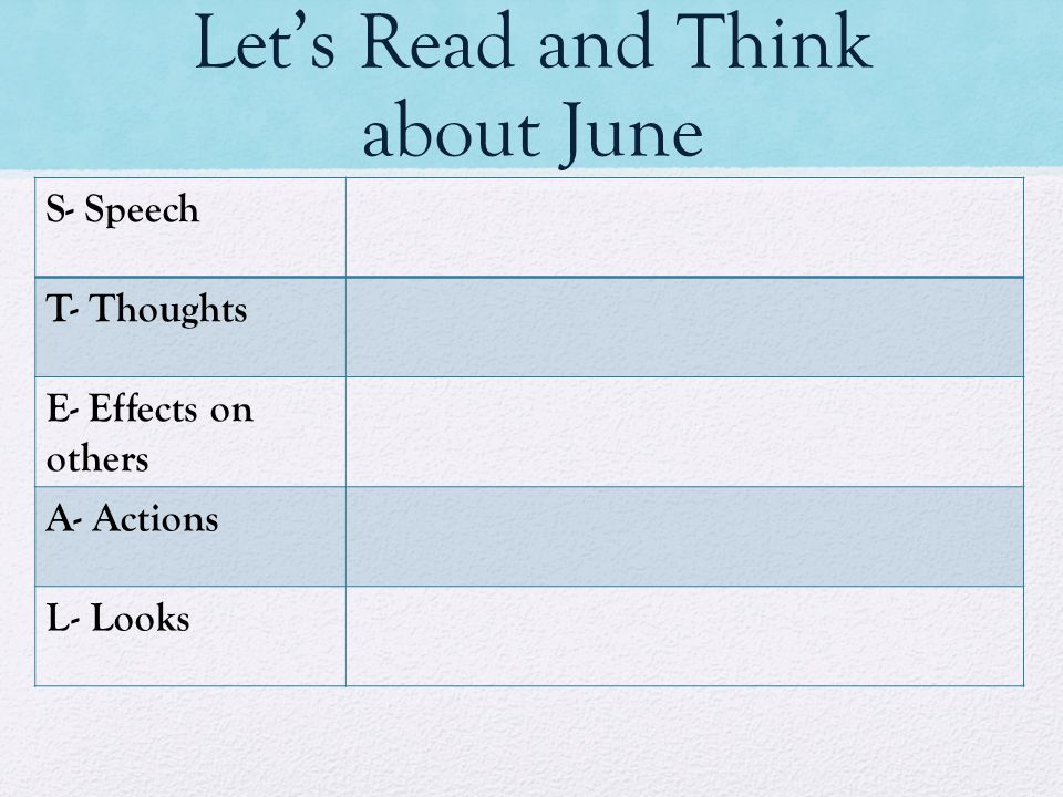 Let’s Read and Think about June S- Speech T- Thoughts E- Effects on others A- Actions L- Looks