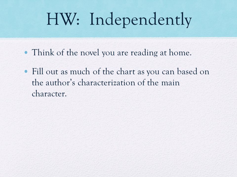 HW: Independently Think of the novel you are reading at home.