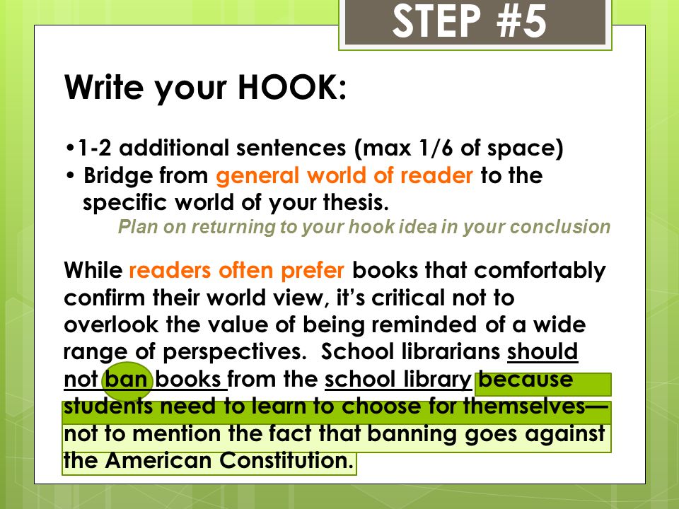 STEP #5 Write your HOOK: 1-2 additional sentences (max 1/6 of space) Bridge from general world of reader to the specific world of your thesis.