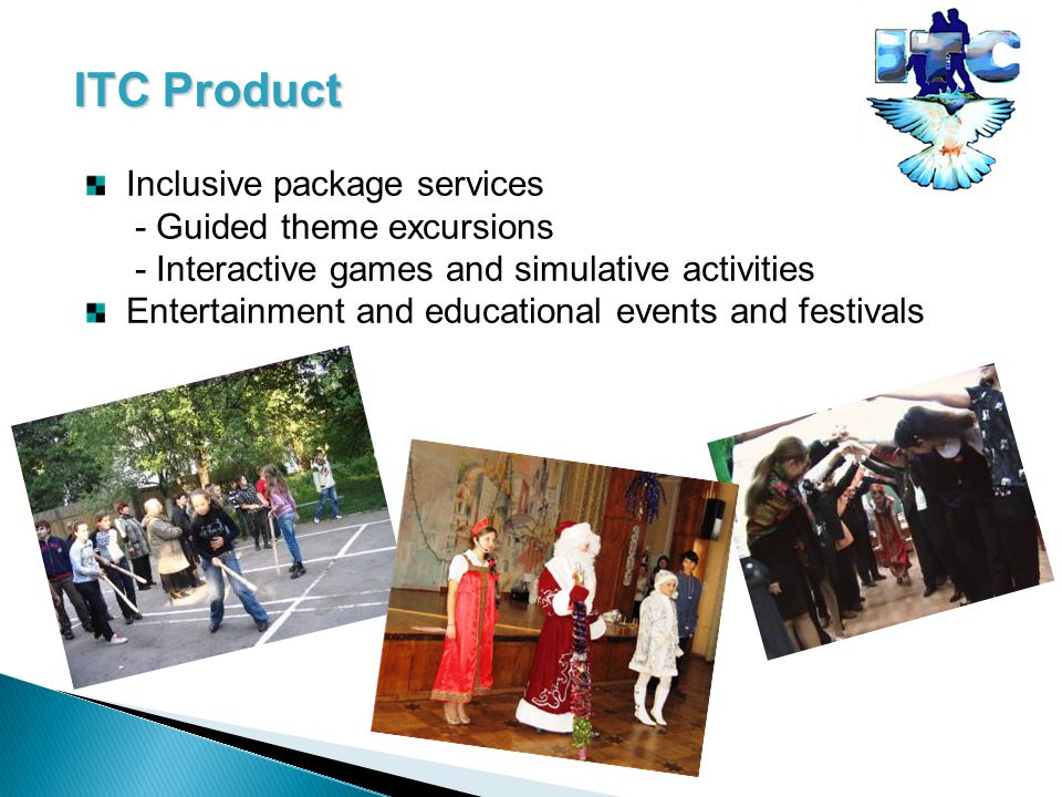ITC Product Inclusive package services - Guided theme excursions - Interactive games and simulative activities Entertainment and educational events and festivals