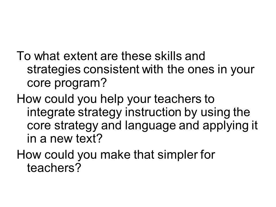 To what extent are these skills and strategies consistent with the ones in your core program.