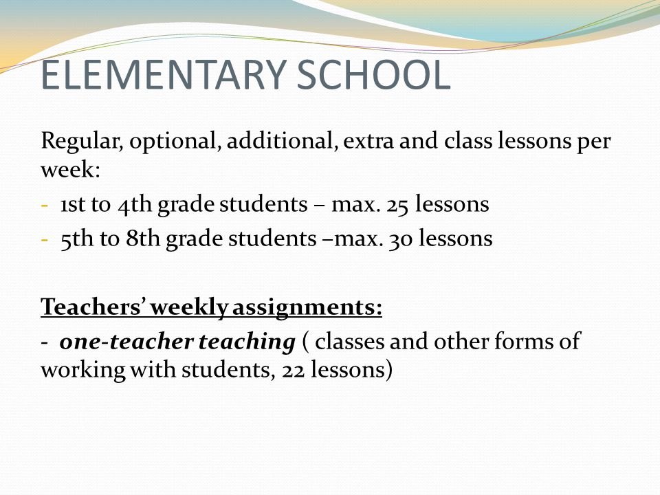ELEMENTARY SCHOOL Regular, optional, additional, extra and class lessons per week: - 1st to 4th grade students – max.