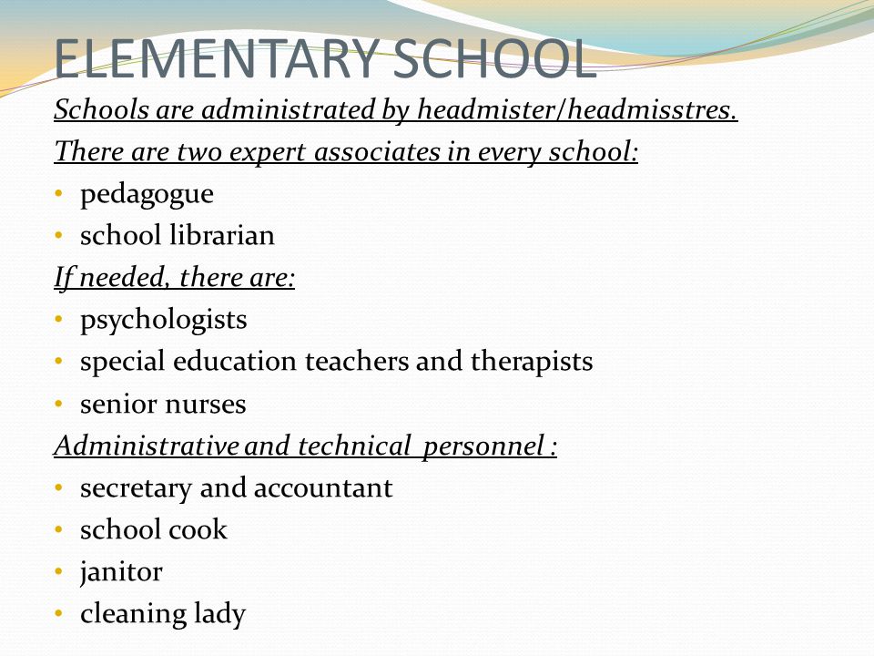 ELEMENTARY SCHOOL Schools are administrated by headmister/headmisstres.
