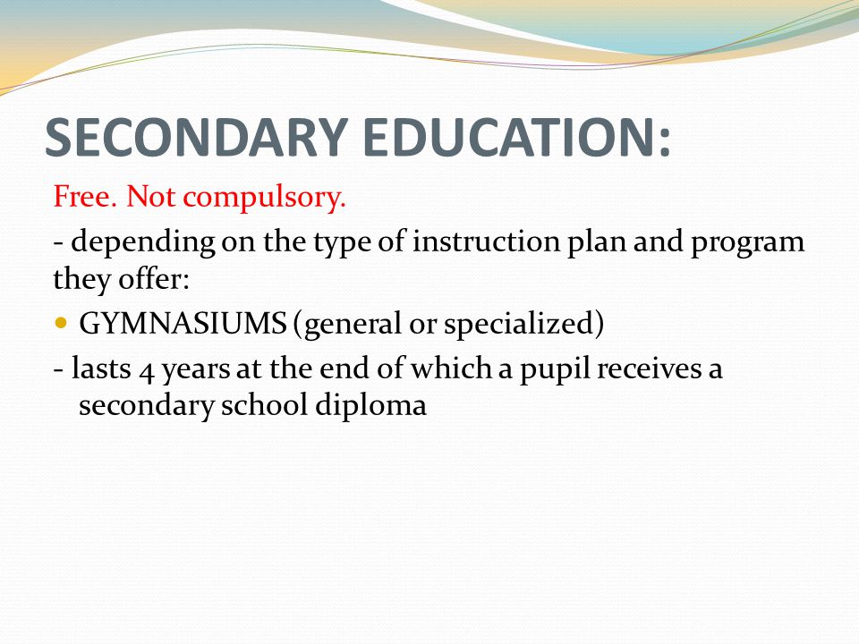 SECONDARY EDUCATION: Free. Not compulsory.