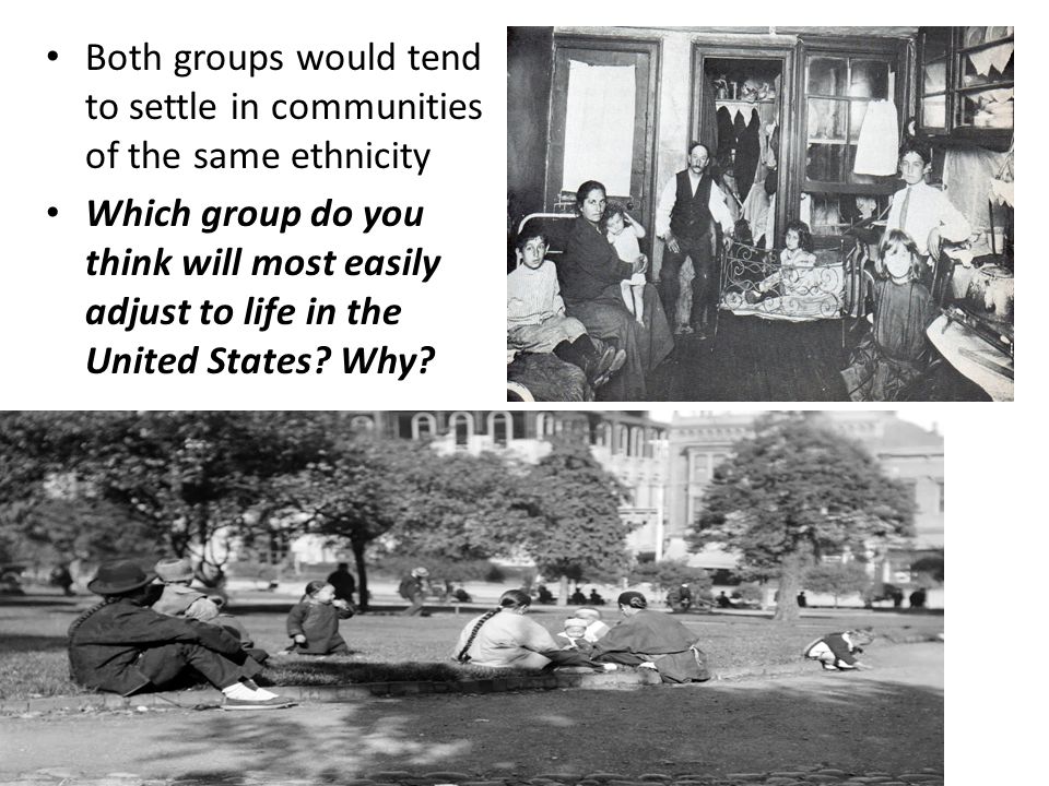 Both groups would tend to settle in communities of the same ethnicity Which group do you think will most easily adjust to life in the United States.
