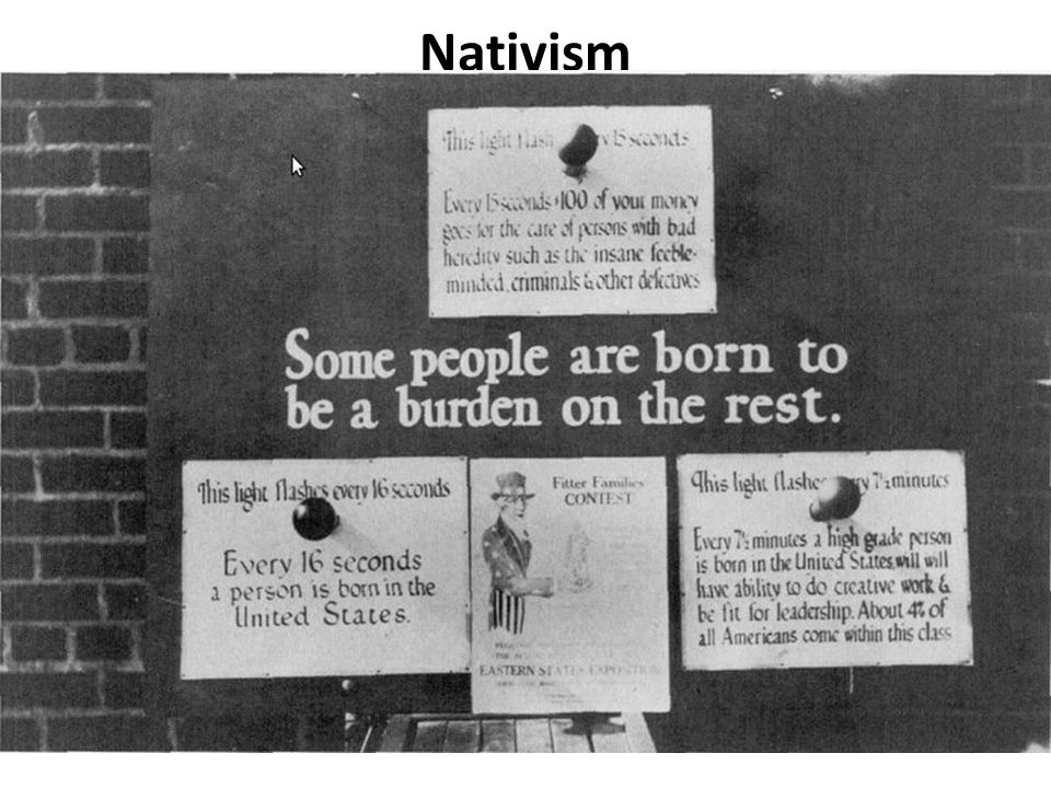 Nativism Eugenics: Evolution from Social Darwinist beliefs, many Americans saw these new immigrants as inferior and as a threat to the blood of superior European descendants