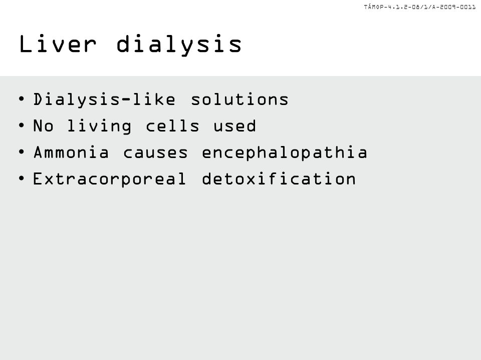 TÁMOP /1/A Liver dialysis Dialysis-like solutions No living cells used Ammonia causes encephalopathia Extracorporeal detoxification