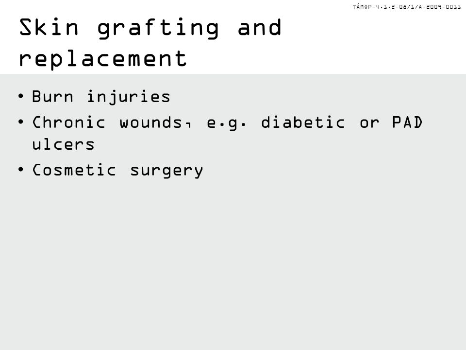TÁMOP /1/A Skin grafting and replacement Burn injuries Chronic wounds, e.g.