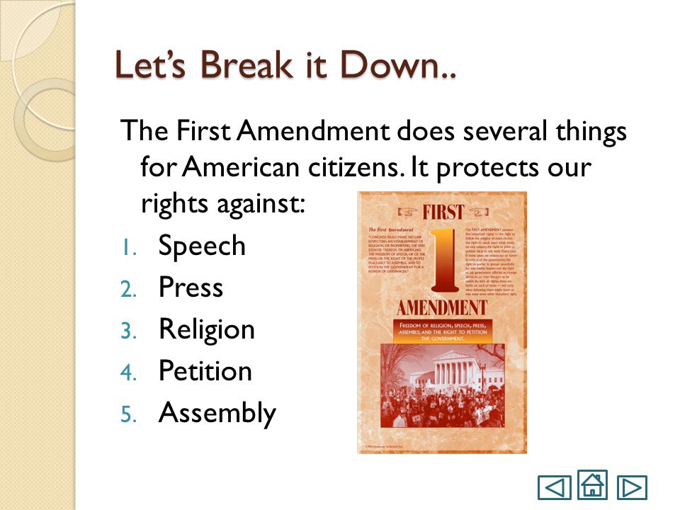 The First Amendment Congress shall make no law respecting an establishment of religion, or prohibiting the free exercise thereof; or abridging the freedom of speech, or of the press; or the right of the people peaceably to assemble, and to petition the Government for a redress of grievances.