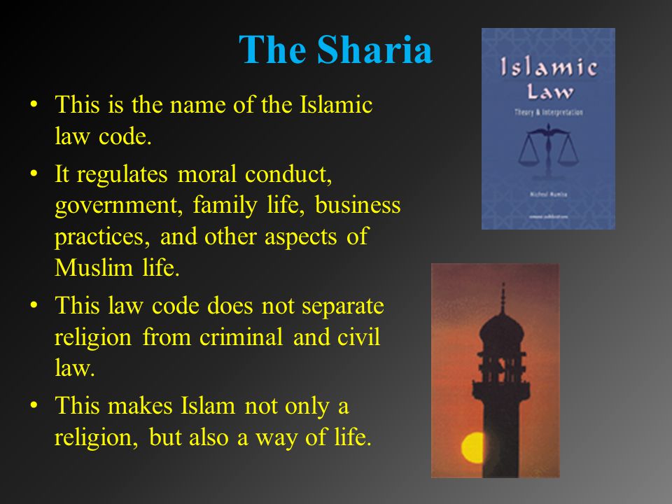 The Sharia This is the name of the Islamic law code.