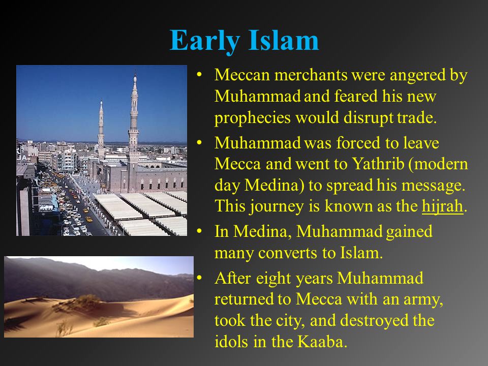 Early Islam Meccan merchants were angered by Muhammad and feared his new prophecies would disrupt trade.