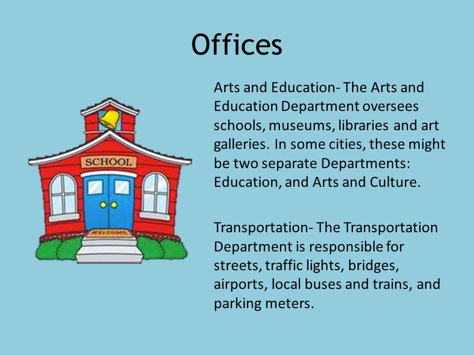 Offices Arts and Education- The Arts and Education Department oversees schools, museums, libraries and art galleries.