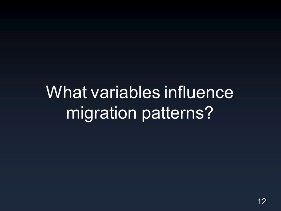 What variables influence migration patterns 12