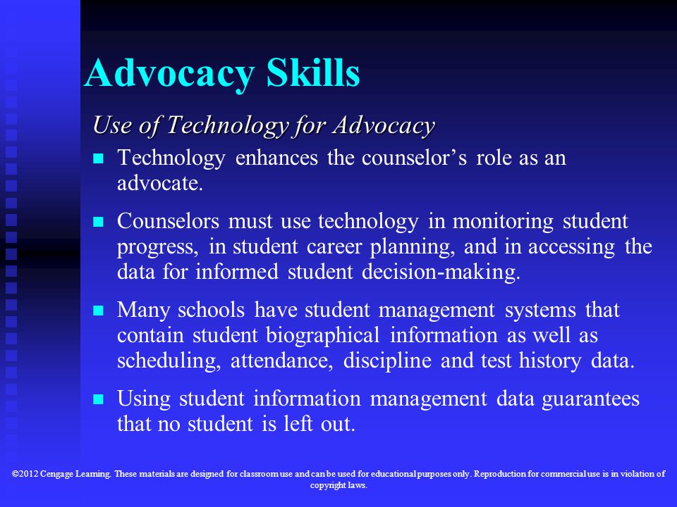 Advocacy Skills Use of Technology for Advocacy Technology enhances the counselor’s role as an advocate.