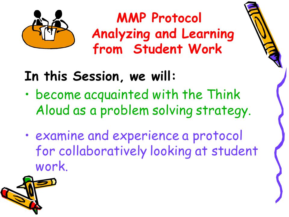 In this Session, we will: become acquainted with the Think Aloud as a problem solving strategy.
