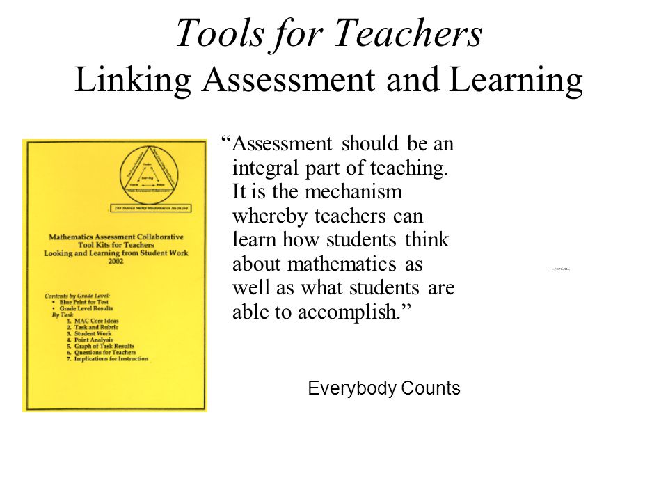 Tools for Teachers Linking Assessment and Learning Assessment should be an integral part of teaching.