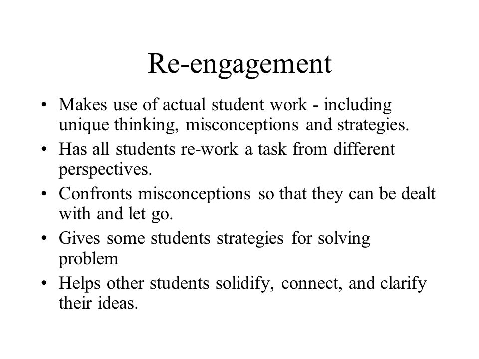 Re-engagement Makes use of actual student work - including unique thinking, misconceptions and strategies.