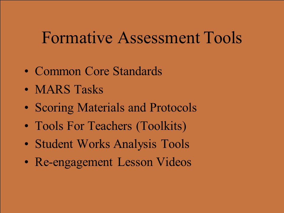Formative Assessment Tools Common Core Standards MARS Tasks Scoring Materials and Protocols Tools For Teachers (Toolkits) Student Works Analysis Tools Re-engagement Lesson Videos