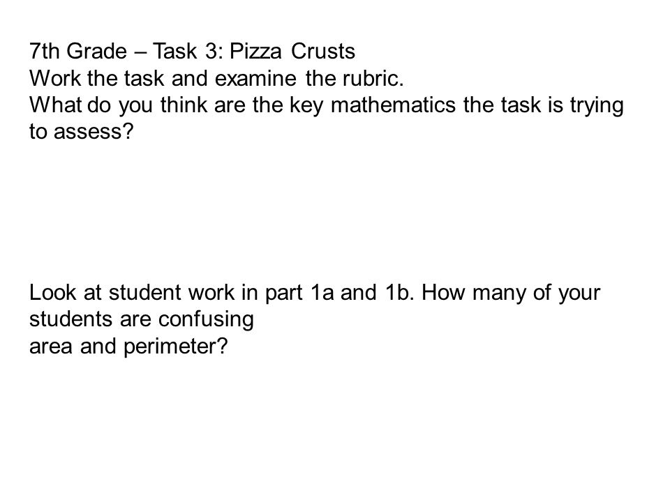 7th Grade – Task 3: Pizza Crusts Work the task and examine the rubric.