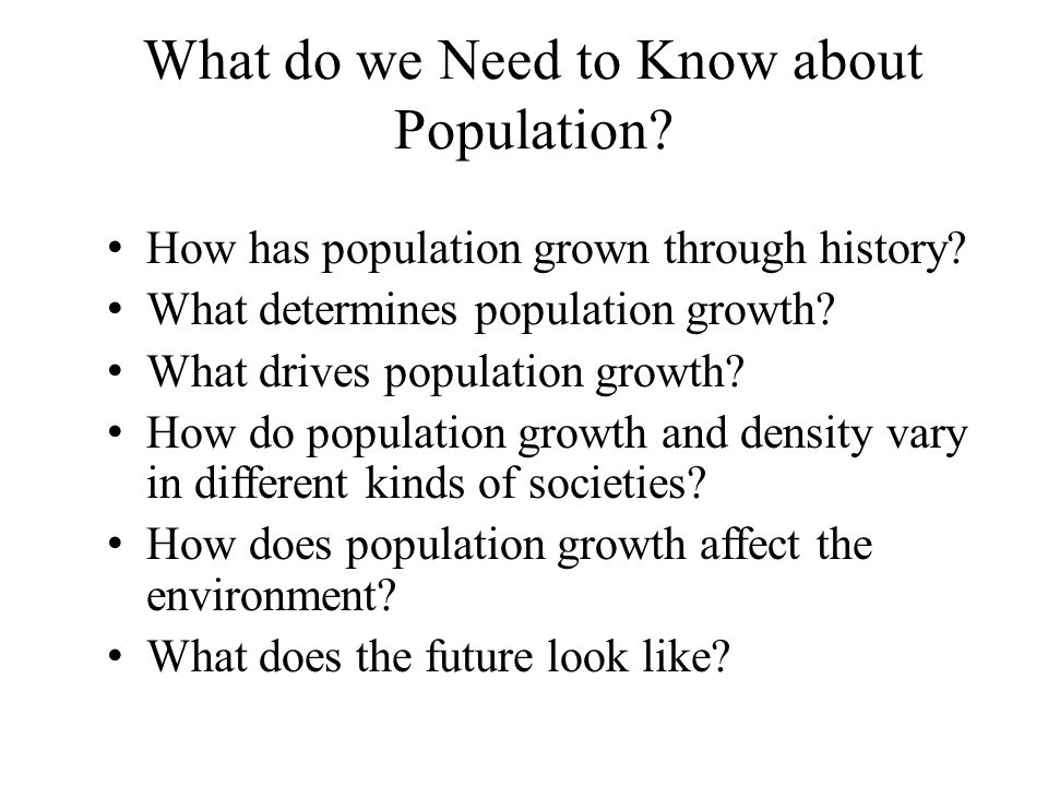 What do we Need to Know about Population. How has population grown through history.