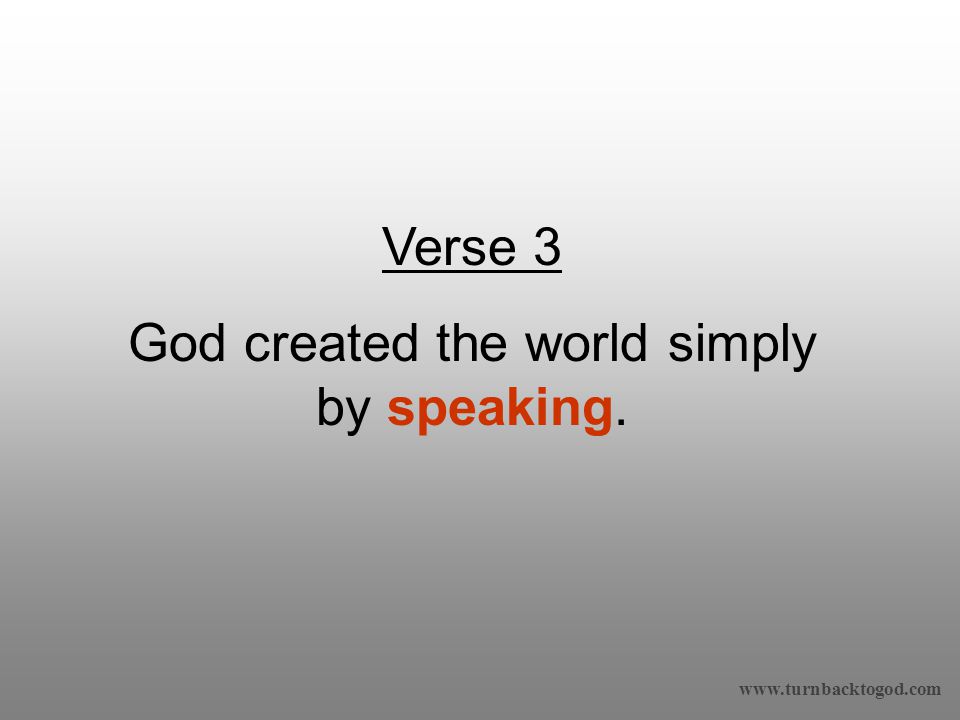 Verse 3 God created the world simply by speaking.