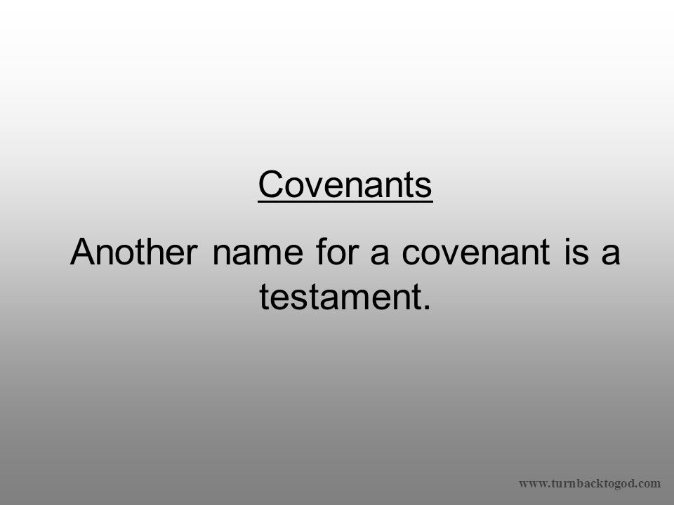 Covenants Another name for a covenant is a testament.