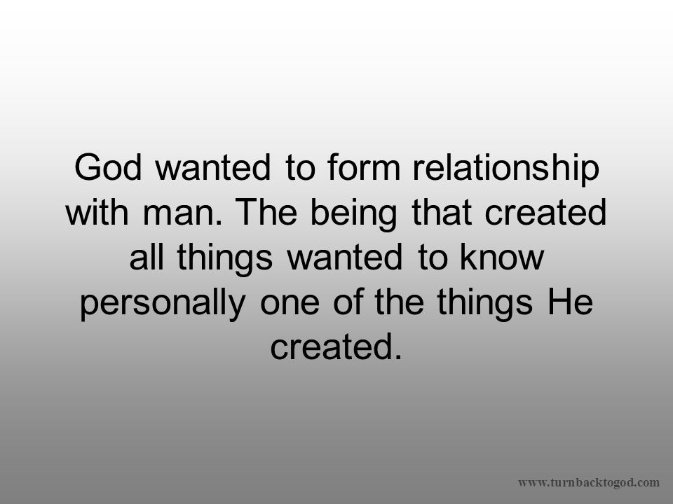 God wanted to form relationship with man.