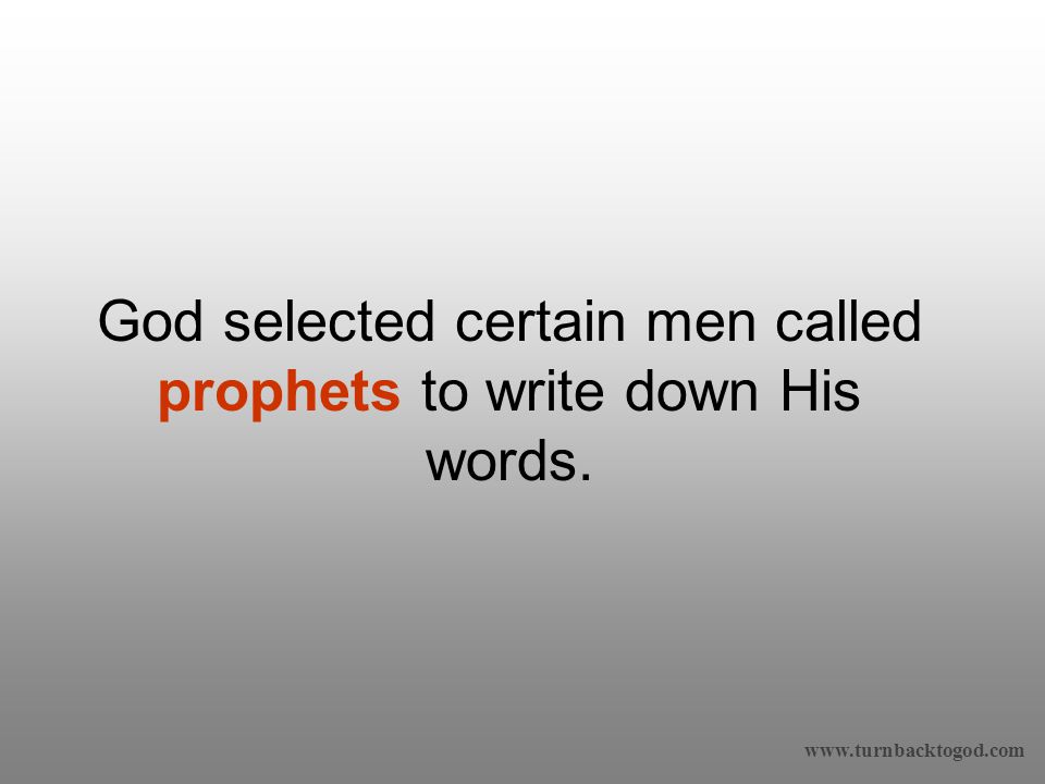 God selected certain men called prophets to write down His words.