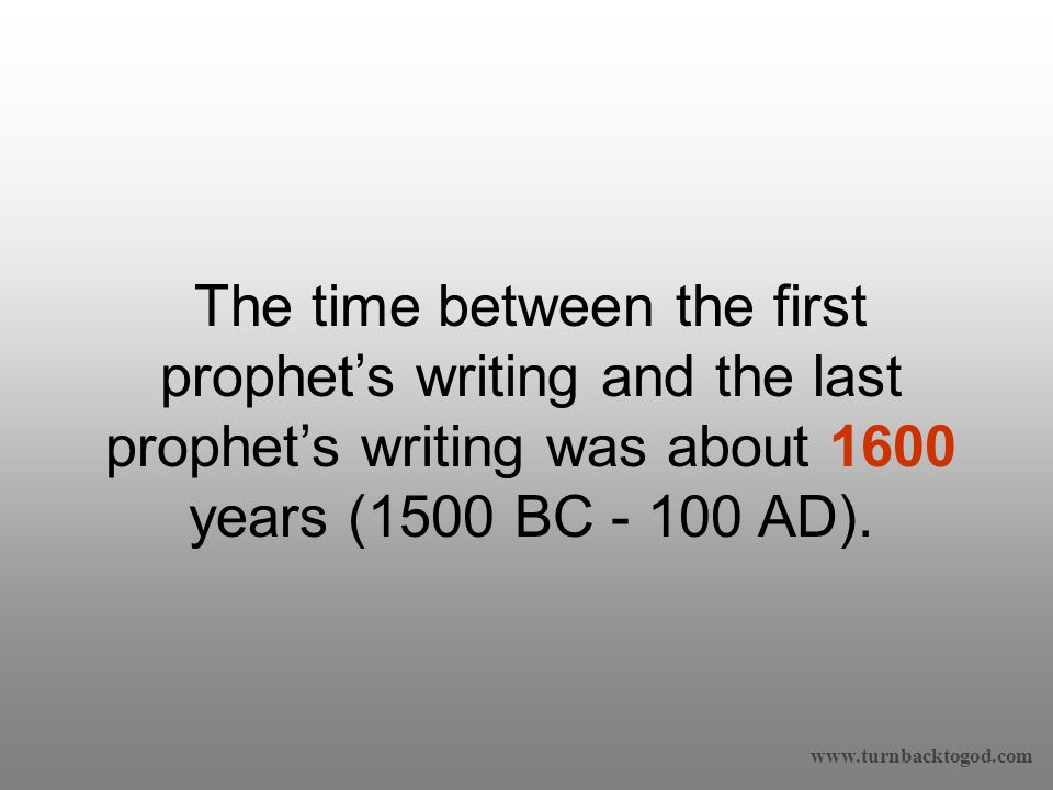 The time between the first prophet’s writing and the last prophet’s writing was about 1600 years (1500 BC AD).