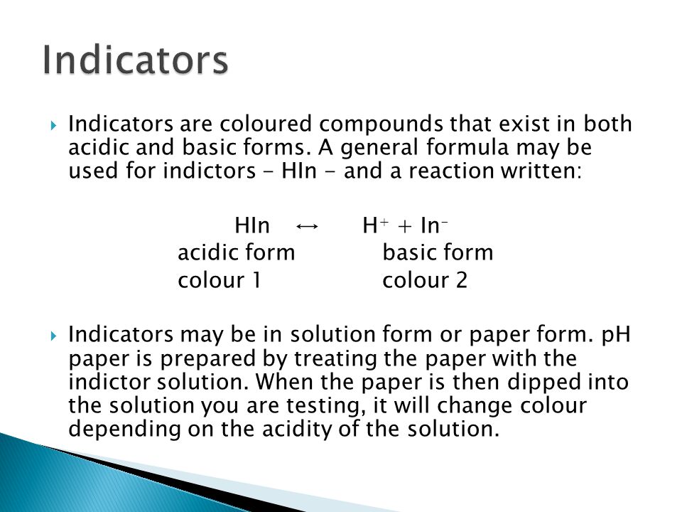 Indicators are coloured compounds that exist in both acidic and basic forms.