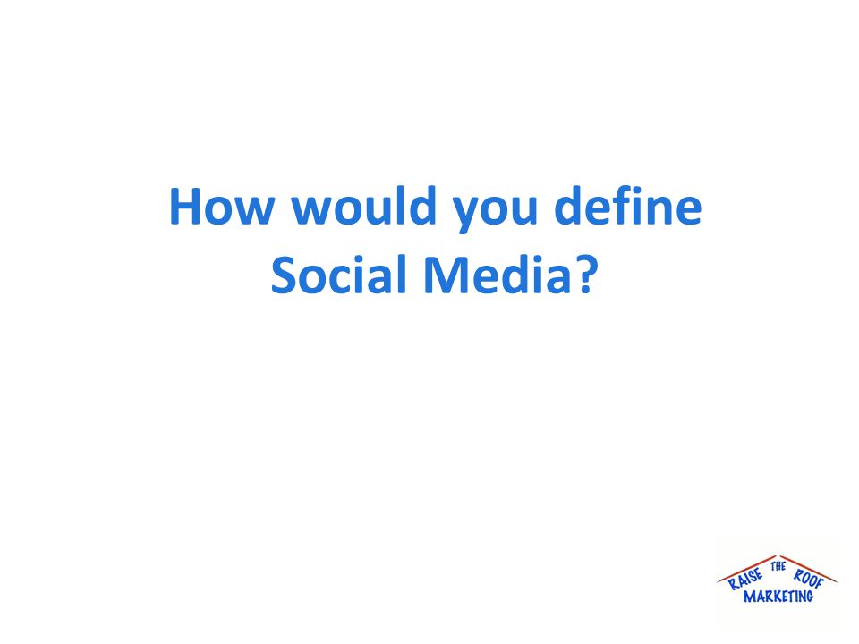 How would you define Social Media