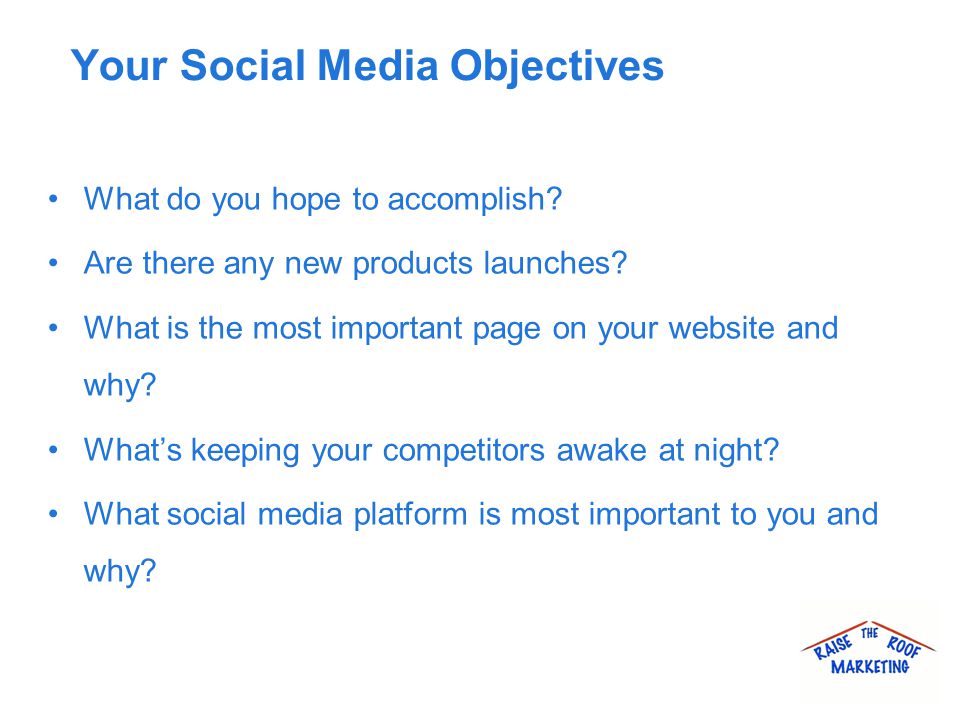 Your Social Media Objectives What do you hope to accomplish.