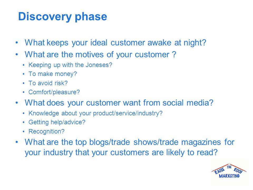 Discovery phase What keeps your ideal customer awake at night.