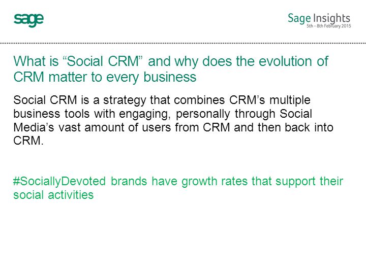 What is Social CRM and why does the evolution of CRM matter to every business Social CRM is a strategy that combines CRM’s multiple business tools with engaging, personally through Social Media’s vast amount of users from CRM and then back into CRM.