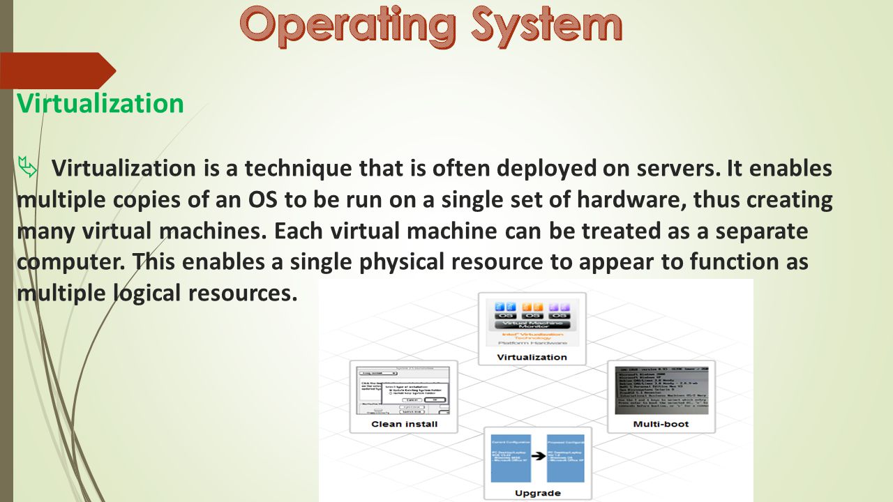 Virtualization  Virtualization is a technique that is often deployed on servers.