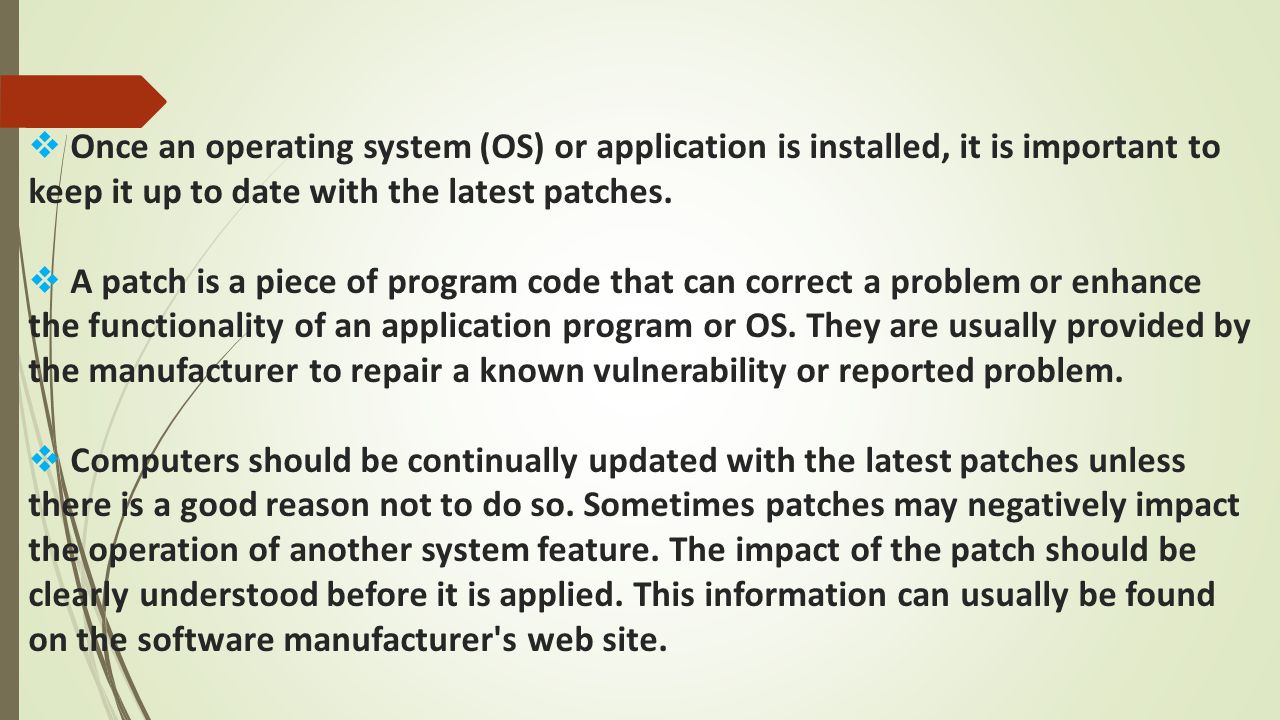  Once an operating system (OS) or application is installed, it is important to keep it up to date with the latest patches.