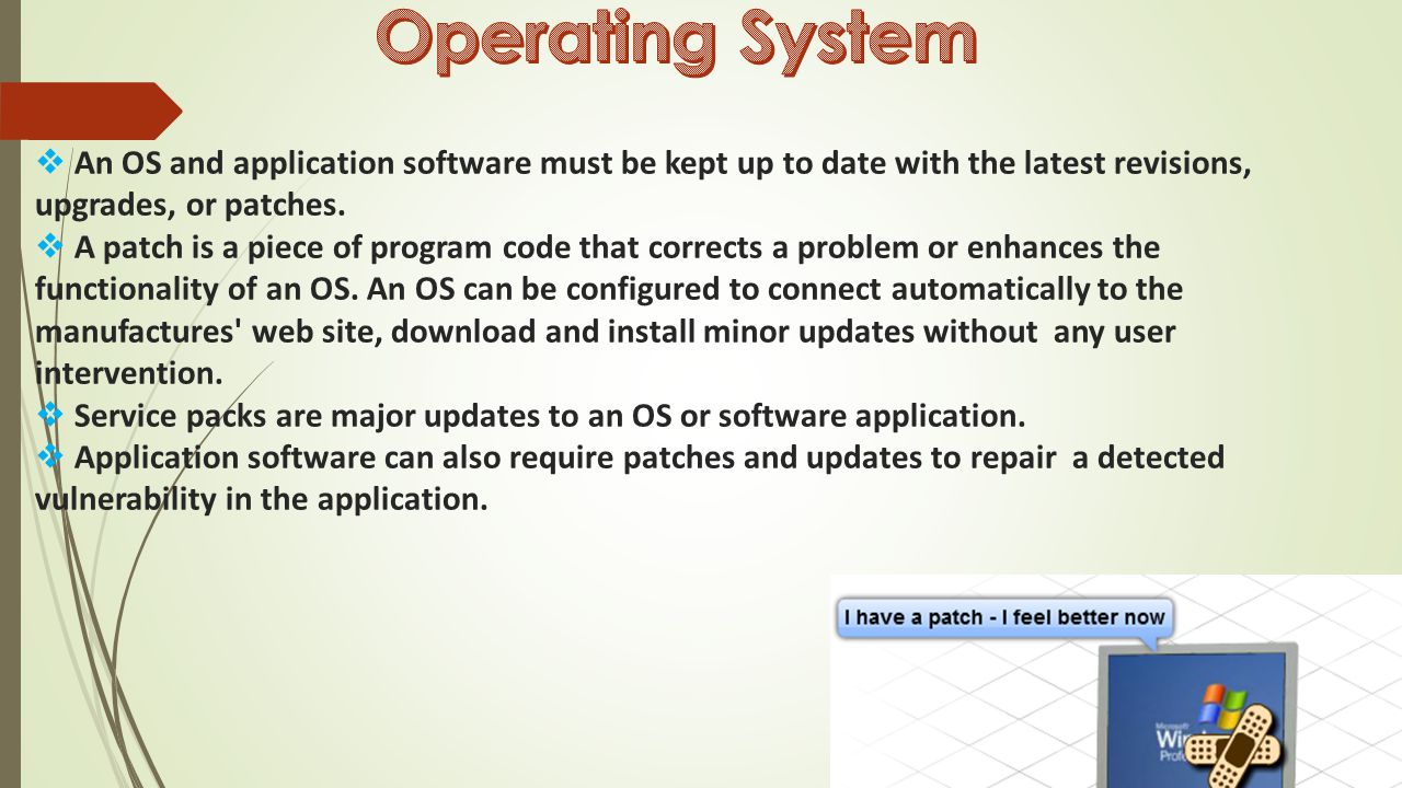  An OS and application software must be kept up to date with the latest revisions, upgrades, or patches.