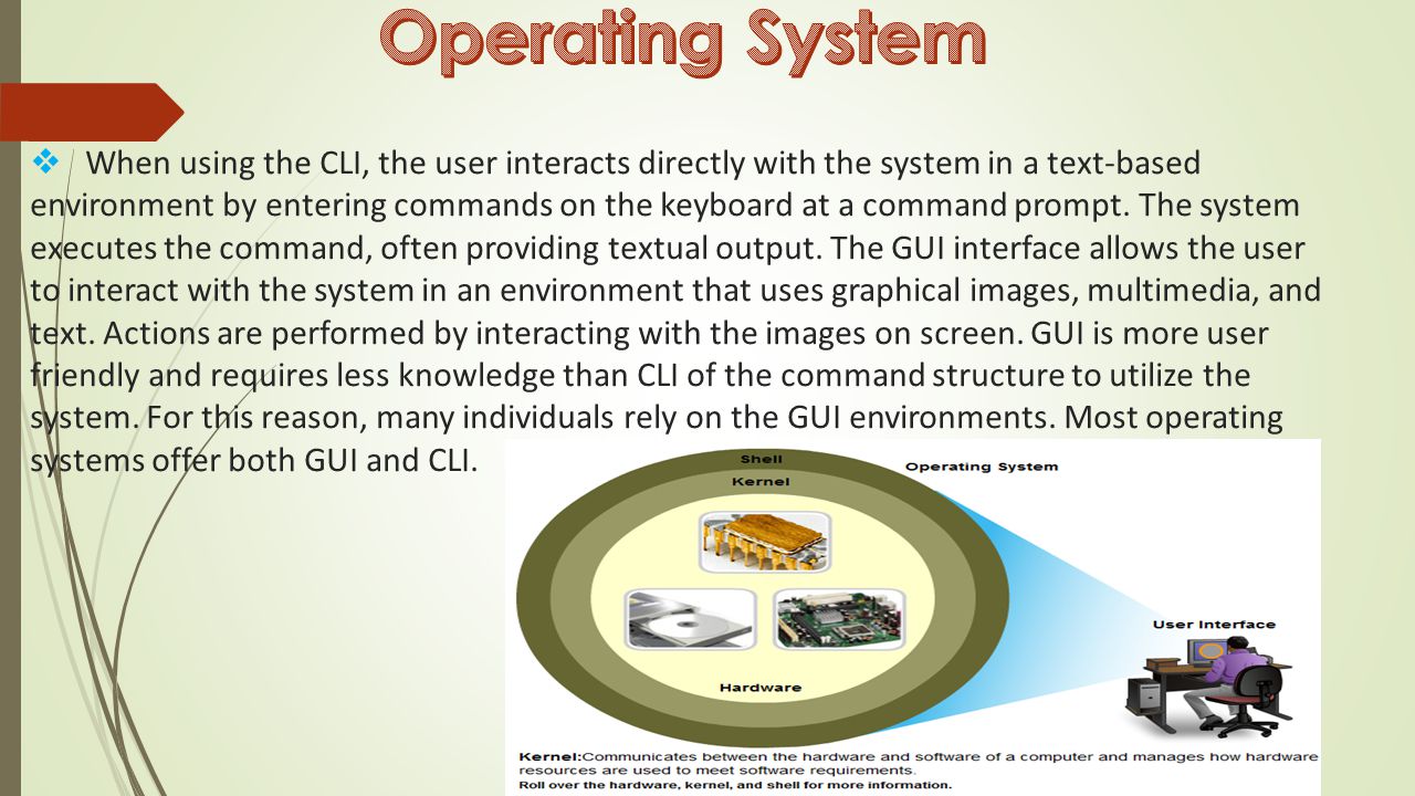  When using the CLI, the user interacts directly with the system in a text-based environment by entering commands on the keyboard at a command prompt.