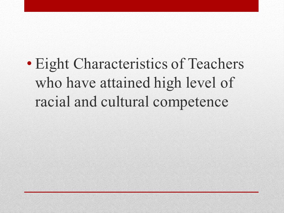 Eight Characteristics of Teachers who have attained high level of racial and cultural competence