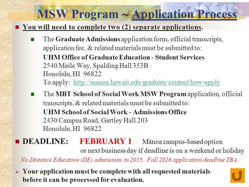 MSW Program ~ Application Process You will need to complete two (2) separate applications.