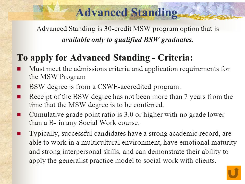 Advanced Standing Advanced Standing is 30-credit MSW program option that is available only to qualified BSW graduates.