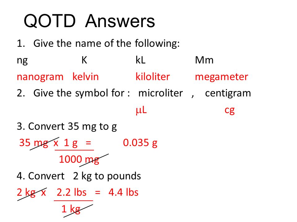 QOTD 9/25/14 1.Give the name of the following: ng KkLMm 2.Give the symbol  for : microliter, centigram 3.Convert 35 mg to g 4.Convert 2 kg to pounds.  - ppt download