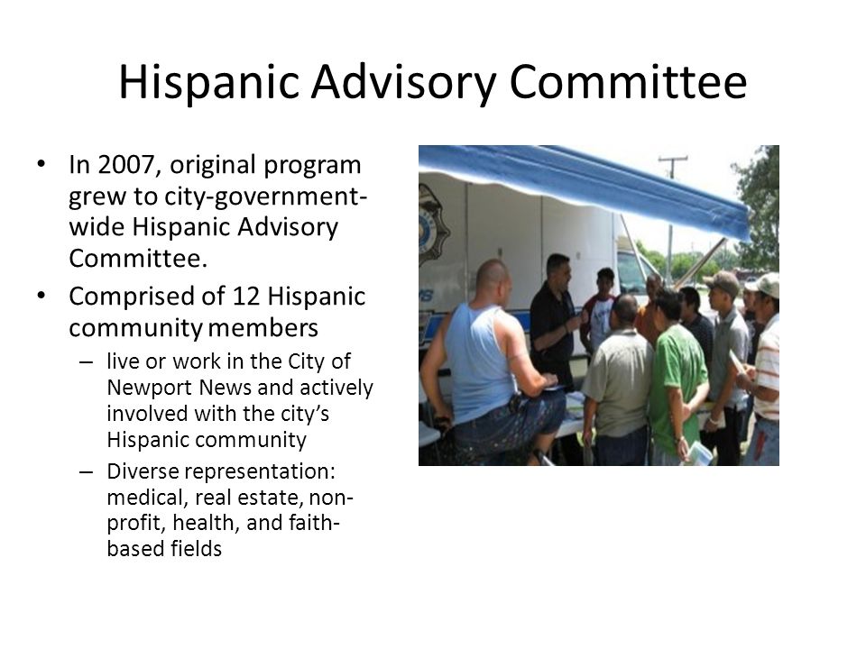 Hispanic Advisory Committee In 2007, original program grew to city-government- wide Hispanic Advisory Committee.