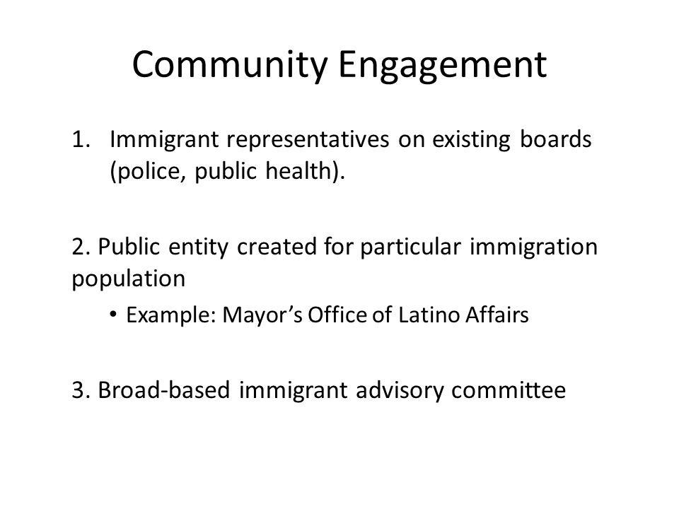 Community Engagement 1.Immigrant representatives on existing boards (police, public health).