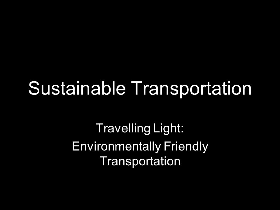 Sustainable Transportation Travelling Light: Environmentally Friendly Transportation